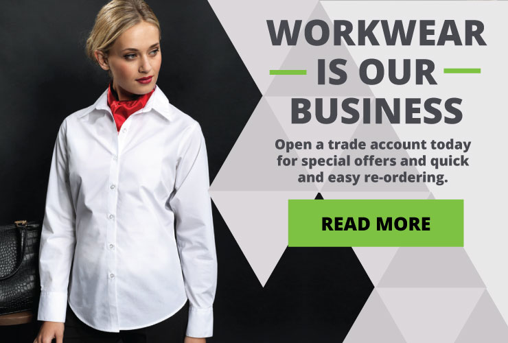 Workwear is our business - Open a trade account today for special offers and quick and easy re-ordering.